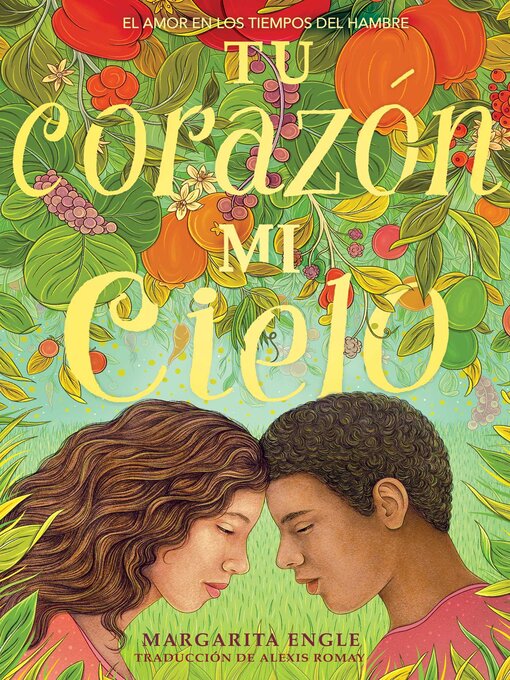Title details for Tu corazón, mi cielo (Your Heart, My Sky): El amor en los tiempos del hambre by Margarita Engle - Available